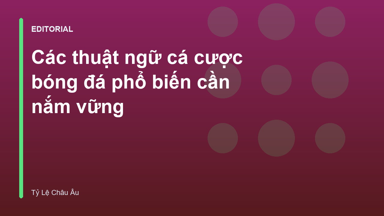 Các thuật ngữ cá cược bóng đá cơ bản trên bảng kèo