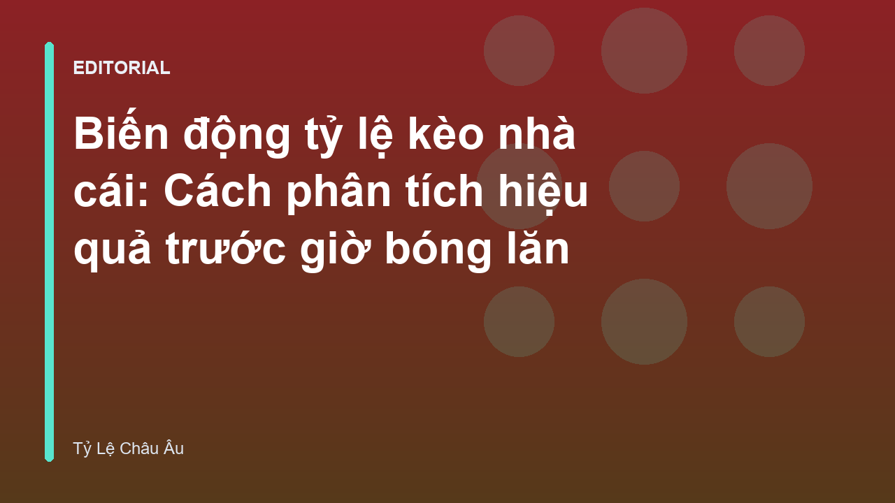 Phân tích biến động tỷ lệ kèo nhà cái