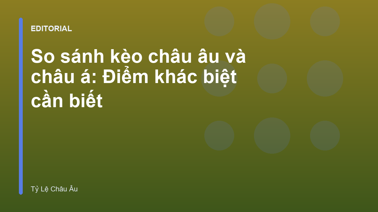 So sánh kèo châu âu và châu á trong cá cược bóng đá