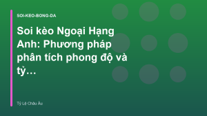Read more about the article Soi kèo Ngoại Hạng Anh: Phương pháp phân tích phong độ và tỷ lệ cược