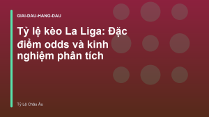 Read more about the article Tỷ lệ kèo La Liga: Đặc điểm odds và kinh nghiệm phân tích